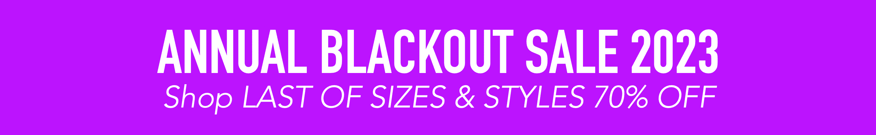 BLACKOUT SALE >> 70% OFF >> LAST OF SIZES & STYLES