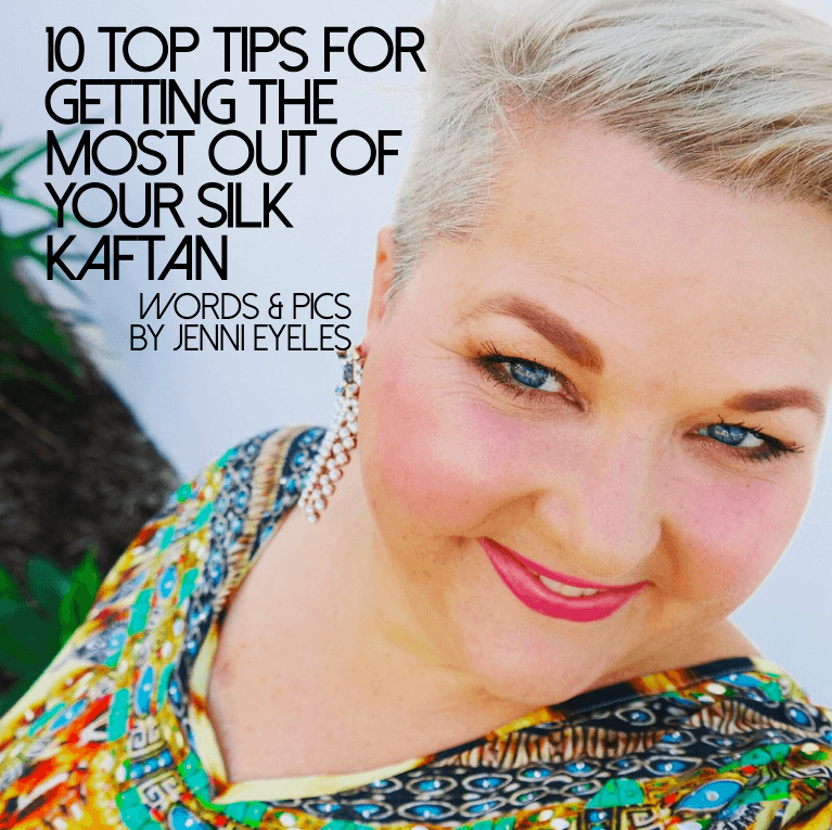 10 top tips for getting the most out of your silk kaftan
