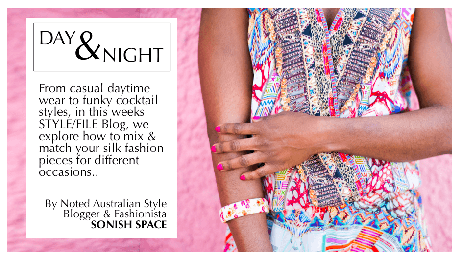 DAY & NIGHT - STYLING YOUR COLOURFUL SILK GARMENTS FOR ANY OCCASION