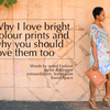WHY I LOVE BRIGHT COLOURS & WHY YOU SHOULD TOO!