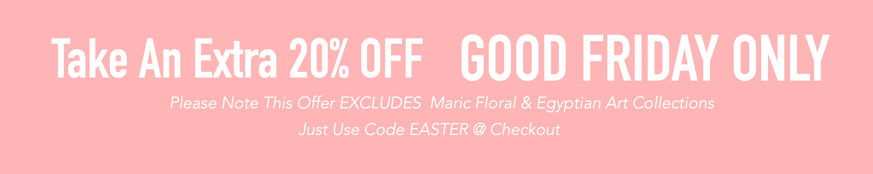 GOOD FRIDAY SALE FURTHER 20% OFF